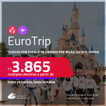 EuroTrip! Chegue por <strong>PARIS</strong>, e vá embora por <strong>MILÃO</strong>, ou vice-versa! A partir de R$ 3.865, todos os trechos, c/ taxas! Opções com BAGAGEM INCLUÍDA!