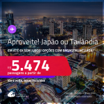 Aproveite! Passagens para o <strong>JAPÃO: Tokyo ou TAILÂNDIA: Bangkok</strong>! A partir de R$ 5.474, ida e volta, c/ taxas! Em até 6x SEM JUROS! Opções com BAGAGEM INCLUÍDA!