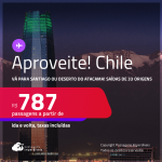 Seleção de Passagens para o <strong>CHILE: Santiago ou Deserto do Atacama</strong>! A partir de R$ 787, ida e volta, c/ taxas!