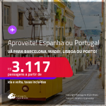 Aproveite! Passagens para a <strong>ESPANHA ou PORTUGAL! Vá para Barcelona, Madri, Lisboa ou Porto</strong>! A partir de R$ 3.117, ida e volta, c/ taxas! Opções com BAGAGEM INCLUÍDA!