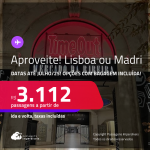 Aproveite! Passagens para <strong>LISBOA ou MADRI</strong>! A partir de R$ 3.112, ida e volta, c/ taxas! Opções com BAGAGEM INCLUÍDA! Datas até Julho/25!