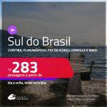 Passagens para o <strong>SUL DO BRASIL: Curitiba, Florianópolis, Foz do Iguaçu, Joinville, Londrina, Navegantes ou Porto Alegre</strong>! Valores a partir de R$ 283, ida e volta! Em até 6x SEM JUROS!