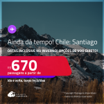 AINDA DÁ TEMPO! Passagens para o <strong>CHILE: Santiago</strong>! A partir de R$ 670, ida e volta, c/ taxas! Opções de VOO DIRETO! Datas inclusive no Inverno!