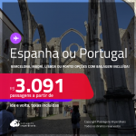 Passagens para a <strong>ESPANHA ou PORTUGAL: Barcelona, Madri, Lisboa ou Porto</strong>! A partir de R$ 3.091, ida e volta, c/ taxas! Opções com BAGAGEM INCLUÍDA!