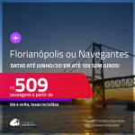 Passagens para <strong>FLORIANÓPOLIS ou NAVEGANTES</strong>! A partir de R$ 509, ida e volta, c/ taxas! Em até 10x SEM JUROS! Datas até Junho/25!