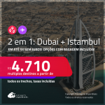 Passagens 2 em 1 – <strong>ISTAMBUL + DUBAI</strong>! A partir de R$ 4.710, todos os trechos, c/ taxas! Em até 5x SEM JUROS! Opções com BAGAGEM INCLUÍDA!