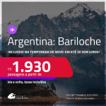 Passagens para a <strong>ARGENTINA: Bariloche</strong>! A partir de R$ 1.930, ida e volta, c/ taxas! Em até 3x SEM JUROS! Datas inclusive na Temporada de Neve!