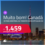 MUITO BOM!!! Passagens para o <strong>CANADÁ: Montreal ou Toronto</strong>! A partir de R$ 1.459, ida e volta, c/ taxas! Datas para viajar até Julho/25!