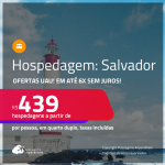 Ofertas UAU! Hospedagem em <strong>SALVADOR</strong>! A partir de R$ 439, por dia, em quarto duplo! Em até 6x SEM JUROS!