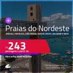 Passagens para as <strong>PRAIAS DO NORDESTE: Aracaju, Fortaleza, João Pessoa, Maceió, Porto Seguro, Recife, Salvador e mais</strong>! Valores a partir de R$ 243, ida e volta!