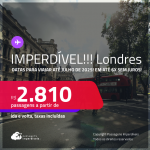 IMPERDÍVEL!!! Passagens para <strong>LONDRES</strong>! Datas para viajar até Julho de 2025! A partir de R$ 2.810, ida e volta, c/ taxas! Em até 6x SEM JUROS!