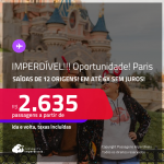 IMPERDÍVEL!!! Oportunidade! Passagens para <strong>PARIS</strong>! A partir de R$ 2.635, ida e volta, c/ taxas! Em até 6x SEM JUROS!