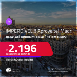 IMPERDÍVEL!!! Aproveite! Passagens para <strong>MADRI</strong>! A partir de R$ 2.196, ida e volta, c/ taxas! Em até 6x SEM JUROS! Datas até Junho/25!