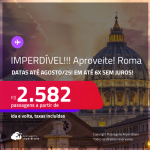 IMPERDÍVEL!!! Seleção de Passagens para a <strong>ITÁLIA: Roma</strong>! A partir de R$ 2.582, ida e volta, c/ taxas! Em até 6x SEM JUROS!