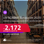 VAI ACABAR! <strong>EUROPA</strong> em 2025! Passagens para a <strong>ALEMANHA, BÉLGICA, ESPANHA, FRANÇA, HOLANDA, IRLANDA, ITÁLIA, PORTUGAL, REINO UNIDO ou SUÍÇA</strong>! A partir de R$ 2.172, ida e volta, c/ taxas! Em até 6x SEM JUROS!