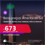 Bons preços! <strong>AMÉRICA DO SUL!</strong> Passagens para a <strong>ARGENTINA, BOLÍVIA, CHILE, PARAGUAI, PERU ou URUGUAI</strong>! A partir de R$ 673, ida e volta, c/ taxas!