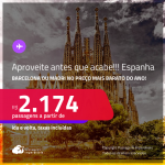 APROVEITE ANTES QUE ACABE! Passagens para a <strong>ESPANHA: Barcelona ou Madri no preço mais barato do ano</strong>! A partir de R$ 2.174, ida e volta, c/ taxas! Em até 6x SEM JUROS!