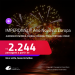 IMPERDÍVEL!!! Seleção de Passagens para o <strong>ANO NOVO na</strong> <strong>EUROPA:</strong> <strong>Alemanha, Espanha, França, Holanda, Irlanda, Itália, Portugal ou Reino Unido</strong>! A partir de R$ 2.244, ida e volta, c/ taxas!