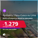 Aproveite! Passagens para o <strong>PERU: Cusco ou Lima</strong>! A partir de R$ 1.279, ida e volta, c/ taxas! Em até 3x SEM JUROS! Datas até Junho/25!