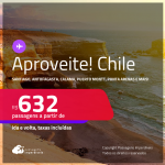 Aproveite! Passagens para o <strong>CHILE: Antofagasta, Arica, Balmaceda, Calama, Concepción, Copiapo, Iquique, La Serena, Puerto Montt, Punta Arenas, Santiago ou Valdivia</strong>! A partir de R$ 632, ida e volta, c/ taxas!