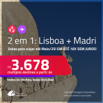 Passagens 2 em 1 – <strong>LISBOA + MADRI</strong>! Datas para viajar até Maio/25! A partir de R$ 3.678, todos os trechos, c/ taxas! Em até 10x SEM JUROS!