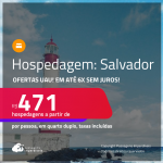 Ofertas UAU! Hospedagem em <strong>SALVADOR</strong>! A partir de R$ 471, por dia, em quarto duplo! Em até 6x SEM JUROS!