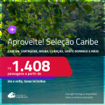 Aproveite! Passagens para <strong>CANCÚN, CARTAGENA, CIDADE DO PANAMÁ, HAVANA, ARUBA, PUNTA CANA, SAN ANDRES, SAN JOSE, SANTA MARTA, SANTO DOMINGO OU CURAÇAO</strong>! A partir de R$ 1.408, ida e volta, c/ taxas!