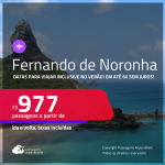 Passagens para <strong>FERNANDO DE NORONHA</strong>! Datas para viajar inclusive no Verão! A partir de R$ 977, ida e volta, c/ taxas! Em até 6x SEM JUROS!