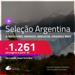 Passagens para a <strong>ARGENTINA: Bariloche, Buenos Aires, Cordoba, El Calafate, Jujuy, Mendoza, Rosario ou Ushuaia</strong>! A partir de R$ 1.261, ida e volta, c/ taxas!