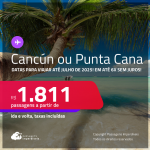 Passagens para <strong>CANCÚN ou PUNTA CANA</strong>! Datas para viajar até Julho de 2025! A partir de R$ 1.811, ida e volta, c/ taxas! Em até 6x SEM JUROS!