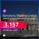 Passagens para <strong>BARCELONA, LISBOA ou MADRI</strong>! A partir de R$ 3.157, ida e volta, c/ taxas! Opções com BAGAGEM INCLUÍDA!