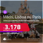 Passagens para <strong>LISBOA, MADRI ou PARIS</strong>! A partir de R$ 3.178, ida e volta, c/ taxas! Opções com BAGAGEM INCLUÍDA!