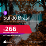 Passagens para o <strong>SUL DO BRASIL: Curitiba, Foz do Iguaçu, Joinville, Florianópolis, Navegantes, Porto Alegre e muito mais</strong>! Valores a partir de R$ 266, ida e volta!