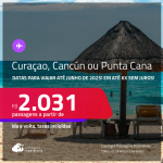 Passagens para <strong>CANCÚN, CURAÇAO ou PUNTA CANA</strong>! Datas para viajar até Junho de 2025! A partir de R$ 2.031, ida e volta, c/ taxas! Em até 6x SEM JUROS!