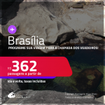 Programe sua viagem para a Chapada dos Veadeiros! Passagens para <strong>BRASÍLIA</strong>! A partir de R$ 362, ida e volta, c/ taxas!