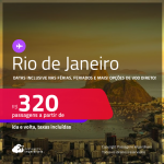 Passagens para o <strong>RIO DE JANEIRO</strong>! Datas inclusive nas Férias, Feriados e mais! A partir de R$ 320, ida e volta, c/ taxas! Opções de VOO DIRETO!