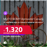 MUITO BOM!!! Aproveite! Passagens para o <strong>CANADÁ: Montreal ou Toronto</strong>! A partir de R$ 1.320, ida e volta, c/ taxas!