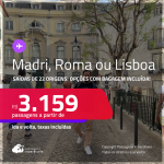 Passagens para <strong>LISBOA, MADRI ou ROMA</strong>! A partir de R$ 3.159, ida e volta, c/ taxas! Opções com BAGAGEM INCLUÍDA!