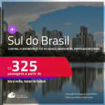 Passagens para o <strong>SUL DO BRASIL: Caxias Do Sul, Chapecó, Curitiba, Florianópolis, Foz do Iguaçu, Jaguaruna, Joinville, Londrina, Maringá, Navegantes ou Porto Alegre</strong>! Valores a partir de R$ 325, ida e volta!