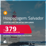 Ofertas UAU! Hospedagem em <strong>SALVADOR! </strong>A partir de R$ 379, por pessoa, em quarto duplo! Em até 6x SEM JUROS!