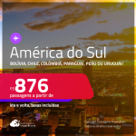 Seleção de Passagens para a <strong>AMÉRICA DO SUL:</strong> <strong>Bolívia, Chile, Colômbia, Paraguai, Peru ou Uruguai</strong>! A partir de R$ 876, ida e volta, c/ taxas!