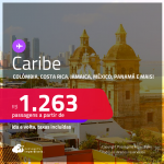 Seleção de Passagens para o <strong>CARIBE:</strong> <strong>Colômbia, Costa Rica, Jamaica, México, Panamá e mais</strong>! A partir de R$ 1.263, ida e volta, c/ taxas!