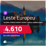 Passagens para o <strong>LESTE</strong> <strong>EUROPEU:</strong> <strong>Bulgaria, Croácia, Eslovênia, Estonia, Hungria, Islândia, Polônia, República Tcheca, Romênia ou Turquia</strong>! A partir de R$ 4.610, ida e volta, c/ taxas! Em até 10x SEM JUROS!