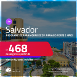 Programe sua viagem para Morro de São Paulo, Praia do Forte e mais! Passagens para <strong>SALVADOR</strong>! A partir de R$ 468, ida e volta, c/ taxas!