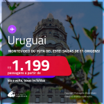 Passagens para o <strong>URUGUAI: Montevideo ou Puta Del Este</strong>! A partir de R$ 1.199, ida e volta, c/ taxas!