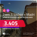 Passagens 2 em 1 – <strong>LISBOA + MADRI</strong>! A partir de R$ 3.405, todos os trechos, c/ taxas! Em até 10x SEM JUROS!