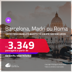 Passagens para <strong>BARCELONA, MADRI ou ROMA</strong>! A partir de R$ 3.349, ida e volta, c/ taxas! Em até 10x SEM JUROS!