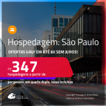 Ofertas UAU! Hospedagem em <strong>SÃO PAULO! </strong>A partir de R$ 347, por pessoa, em quarto duplo! Em até 6x SEM JUROS!