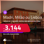 Passagens para <strong>LISBOA, MADRI ou MILÃO</strong>! A partir de R$ 3.144, ida e volta, c/ taxas! Opções com BAGAGEM INCLUÍDA!