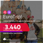 EuroTrip! Chegue por <strong>PARIS</strong>, e vá embora por <strong>MADRI</strong>, ou vice-versa! A partir de R$ 3.440, todos os trechos, c/ taxas! Em até 10x SEM JUROS!